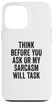 iPhone 13 Pro Max Think Before You Ask Or My Sarcasm Will Task Retro Vintage Case