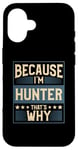 iPhone 16 Men Because I'm Hunter That's Why Man Name Case