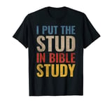 I Put The Stud In Bible Study T-Shirt