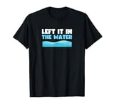 Left it in the Water Baptism Church T-Shirt