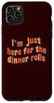 iPhone 11 Pro Max I'm Just Here For The Dinner Rolls Retro Thanksgiving Bread Case