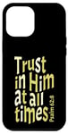 iPhone 12 Pro Max Trust In Him At All Times, Psalm 62:8, King James Bible KJV Case