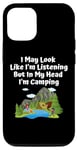 Coque pour iPhone 13 Pro J'ai peut-être l'air d'écouter, mais dans ma tête, je fais du camping