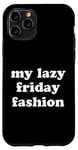 Coque pour iPhone 11 Pro My Lazy Friday Fashion Drôle Weekend