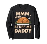 Mmm Yeah Stuff Me Daddy Thanksgiving Turkey Family Matching Long Sleeve T-Shirt