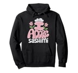 I Adore Sashimi Kawaii Cute Design Fun Pullover Hoodie