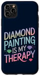 iPhone 11 Pro Max Diamond Painting Is My Therapy Art Fan Diamond Painter Case