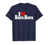 I LOVE HEART BORA BORA SOUTH PACIFIC T-Shirt