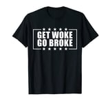 Get Woke Go Broke T-Shirt