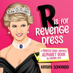 Kinsey Schofield - R is for Revenge Dress A Princess Diana–Inspired Alphabet Book Grown-Ups Bok