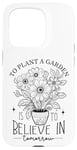 iPhone 15 Pro To Plant A Garden Is to Believe In Tomorrow Garden Planting Case