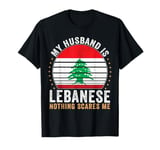 My Husband is Lebanese Nothing Scares Me Lebanon T-Shirt