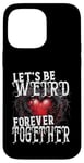 Coque pour iPhone 14 Pro Max Let's Be Weird Forever Together Style gothique Saint-Valentin