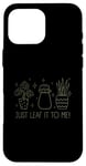 Coque pour iPhone 16 Pro Max Just Leaf It to Me Chemise mignonne pour amateur de jardinage