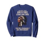 American Indian You're Probably An Immigrant Sweatshirt