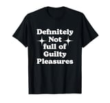 Definitely Not Full Of Guilty Pleasures Sarcastic Statement T-Shirt