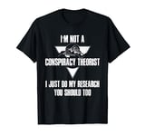 I'm Not a Conspiracy Theorist Conspiracy Theory T-Shirt