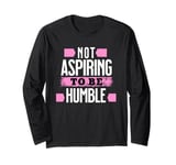 Not Aspiring To Be Humble Viral Political Memes Harris 2024 Long Sleeve T-Shirt