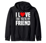 I Love That You Are My Friend Heart My Best Friend Man Woman Zip Hoodie