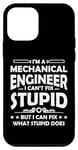 iPhone 12 mini I'm a Mechanical Engineer I Can't Fix Stupid - Funny Saying Case
