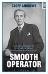 Geoff Andrews - Smooth Operator The life and times of Cyril Lakin, editor, broadcaster politician Bok