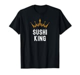 Sushi King Funny Sushi Lover Sushi King Humor T-Shirt