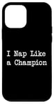 Coque pour iPhone 12 mini Vêtements I Nap Like a Champion Funny Napping Quotes