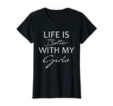 Womens Life Is Better With My Girls, Mum And Daughter Matching T-Shirt