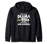 Funny Saying There Will Be Drama And Singing And Dancing Gag Zip Hoodie