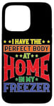 iPhone 15 Pro Max I Have The Perfect Body At Home In My Freezer Case