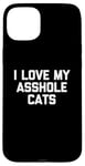 Coque pour iPhone 15 Plus T-shirt amusant pour chat : I Love My Asshole Cats