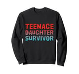 Parenting Teenage Daughter Quotes Teenage Daughter Survivor Sweatshirt