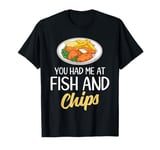 You Had Me At Fish And Chips Shirt Funny Seafood Lover Gifts T-Shirt