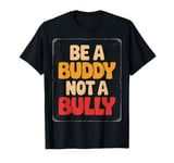 Be Buddy Not Bully End Bullying Unity Day Anti Bullying T-Shirt