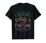 Camping where you spend a small fortune to Camper Camping T-Shirt