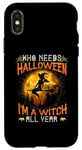 Coque pour iPhone X/XS Qui a besoin d'Halloween ? Je suis une sorcière toute l'année avec un balai