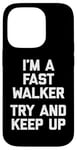 Coque pour iPhone 14 Pro T-shirt humoristique I'm A Fast Walker (Try & Keep Up)