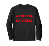 A Fistful of Steel Long Sleeve T-Shirt