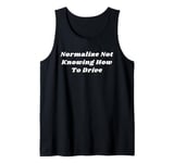 Normalize Not Knowing How To Drive Satire Tank Top