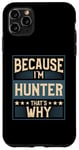 iPhone 11 Pro Max Men Because I'm Hunter That's Why Man Name Case