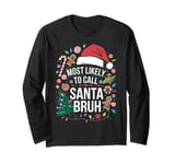 Most Likely To Call Santa Bruh Christmas Santa-Themed Long Sleeve T-Shirt