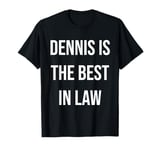 Dennis Is The Best In Law T-Shirt