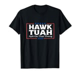 Hawk Tush Spit on that Thang Viral Election Parody T-Shirt