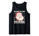 Nurse Christmas Santa Is Watching Tee Be Nice To The Nurse Tank Top