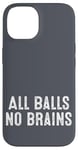 iPhone 14 Funny Adult Humor Shirt All Balls No Brains Case