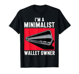 I'm A Minimalist Wallet Owner Funny Broke T-Shirt