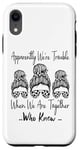 Coque pour iPhone XR Apparemment We're Trouble When We are Together Who Knew Funny