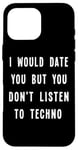 iPhone 16 Pro Max I Would Date You But You Don't Listen to Techno Fun Case