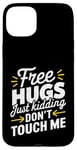 Coque pour iPhone 15 Plus Free Hugs Just Kidding Don't Touch Me T-shirt introverti drôle