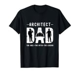 Architect Dad The Idol The Myth The Architectural Architect T-Shirt